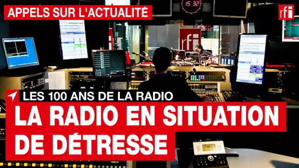 Les 100 ans de la radio : la radio en situation de détresse