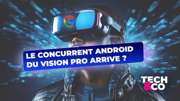 Le concurrent Android du Vision Pro arrive ?