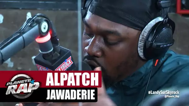 [Exclu] Alpatch "Jawaderie" #PlanèteRap