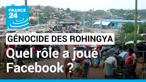 Quel rôle a joué Facebook dans le génocide des Rohingya ? • FRANCE 24