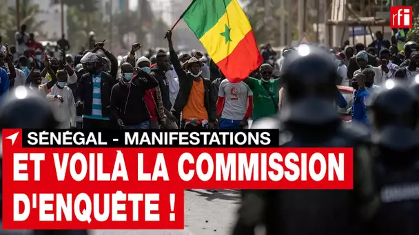 Sénégal : après les manifestations, voilà la commission d'enquête !
