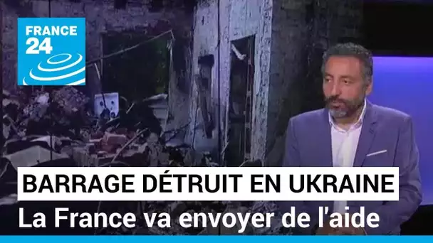 Barrage détruit : Macron annonce l'envoi d'une "aide" face aux "besoins immédiats" de l'Ukraine