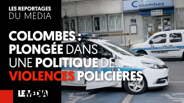 COLOMBES : PLONGÉE DANS UNE POLITIQUE DE VIOLENCES POLICIÈRES