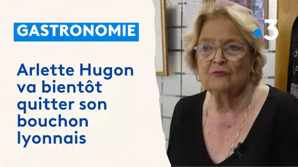 Gastronomie : Arlette Hugon va bientôt quitter son bouchon lyonnais