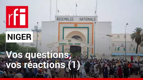 Niger : vos questions, vos réactions (1) | Appels sur l'actualité • RFI • RFI