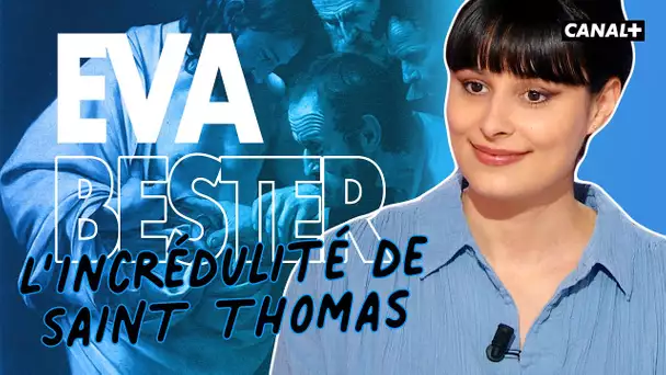 L'incrédulité de saint Thomas - Eva Bester - Clique - CANAL +