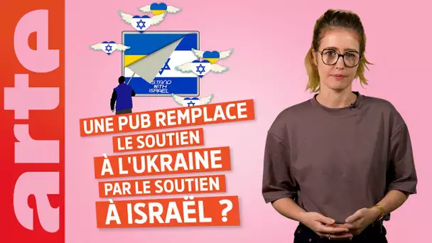 Une pub remplace le soutien à l'Ukraine par le soutien à Israël ? - ARTE