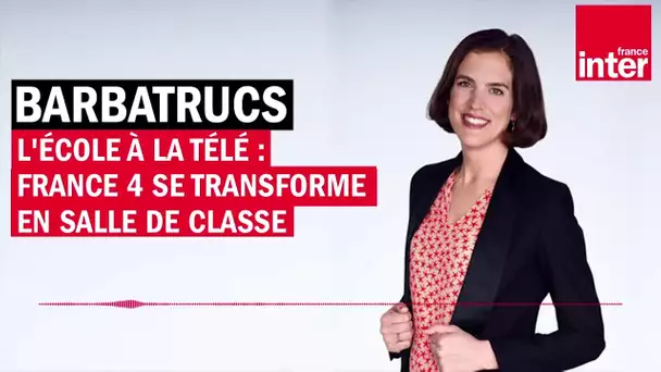 L'école à la télé : France 4 se transforme en salle de classe - Barbatrucs