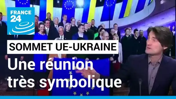 Sommet UE-Ukraine : une réunion très symbolique pour réaffirmer le soutien de l’Europe