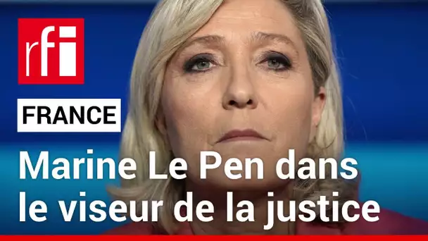 France : Marine Le Pen dans le viseur de la justice  • RFI