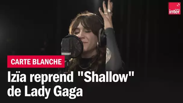 Izïa reprend "Shallow" de Lady Gaga
