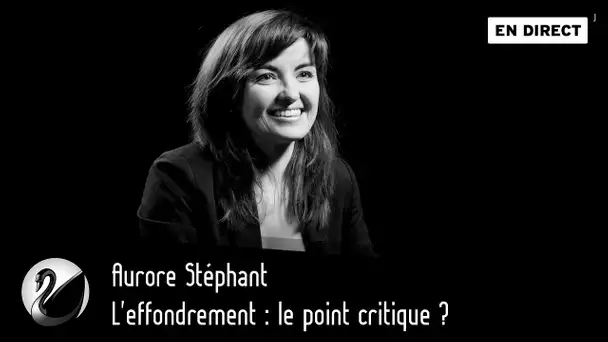 L'effondrement : le point critique ? Aurore Stéphant [EN DIRECT]