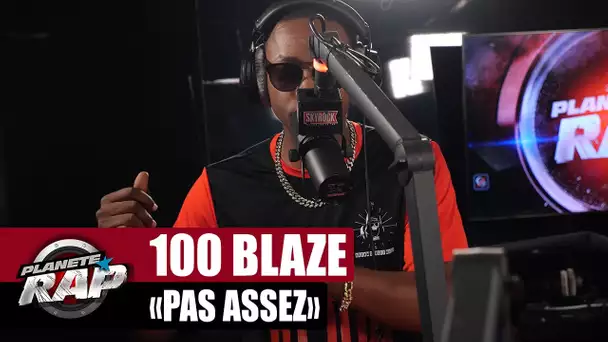 [EXCLU] 100 Blaze - Pas assez #PlanèteRap