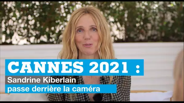 Cannes 2021 : Sandrine Kiberlain passe derrière la caméra