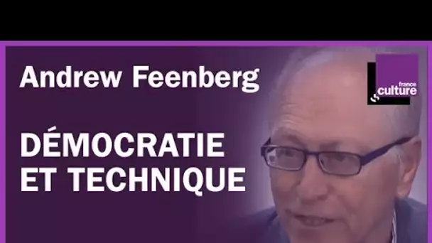 La démocratie peut-elle reprendre le contrôle de la technique ? avec Andrew Feenberg