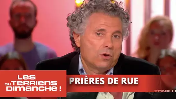 Gilles-William Goldnadel a enquêté sur les prières de rue - Les Terriens du dimanche