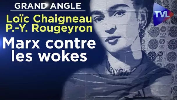 Marx contre les wokes - Le Grand Angle - Loïc Chaigneau - TVL