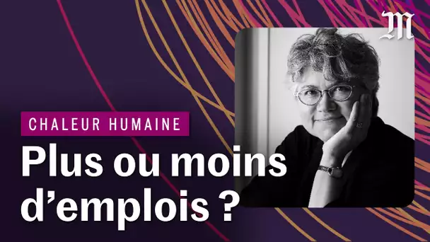 Climat : la transition écologique va-t-elle créer ou détruire des emplois ? | CHALEUR HUMAINE S.3E.5