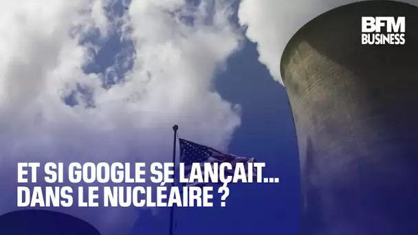 Et si Google se lançait dans… le nucléaire ?