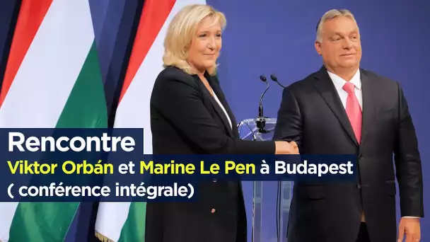 Rencontre Viktor Orbán et Marine Le Pen à Budapest ( conférence intégrale)