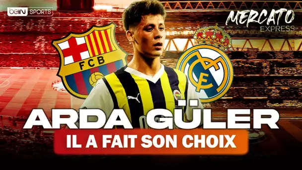 TRANSFERTS : Barça ou Real, Arda Güler a fait son choix ! Les infos Mercato du 5 juillet