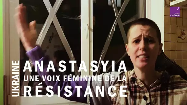 Anastasyia, voix féminine de la résistance ukrainienne