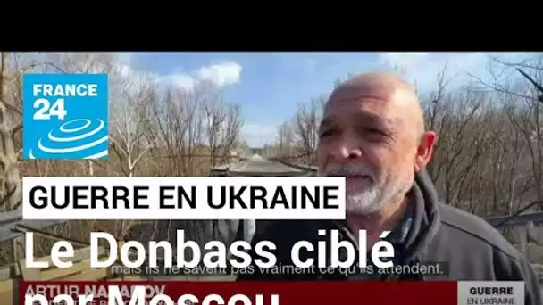 Guerre en Ukraine : le Donbass ciblé par Moscou, les civils appelés à évacuer • FRANCE 24