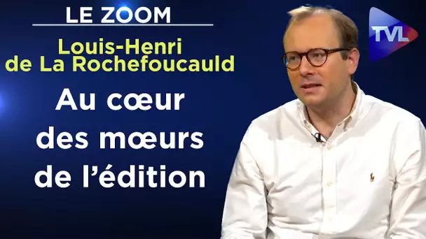 Dans les arrière-cuisines de la presse et de l’édition - Le Zoom - Louis-Henri de La Rochefoucauld