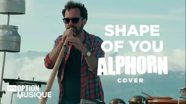 SHAPE OF YOU -  ED SHEERAN - ALPHORN COVER  - SWISSCOVERS - OPTION MUSIQUE