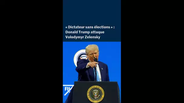 Les attaques virulentes de Donald Trump contre Volodymyr Zelensky