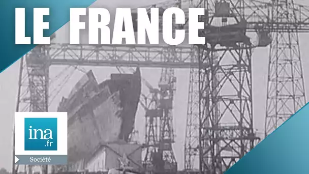 La construction du paquebot France | Archive INA