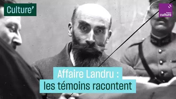 L'Affaire Landru en 1919 : les témoins racontent