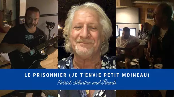 Le Prisonnier (je t'envie petit moineau) - Patrick Sébastien and Friends