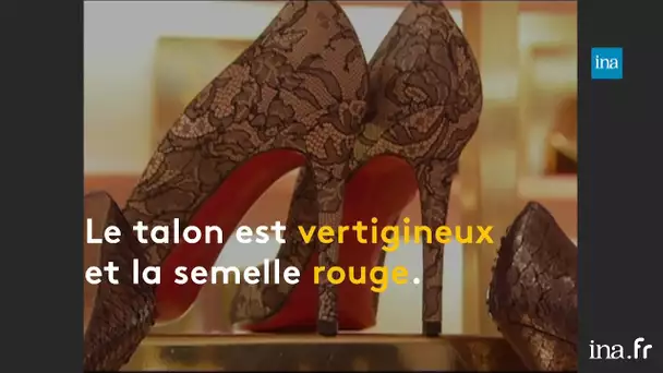 Louboutin : le soulier qui ne sert pas qu’à marcher | Franceinfo INA
