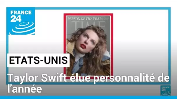 Etats-Unis : Taylor Swift élue personnalité de l’année • FRANCE 24