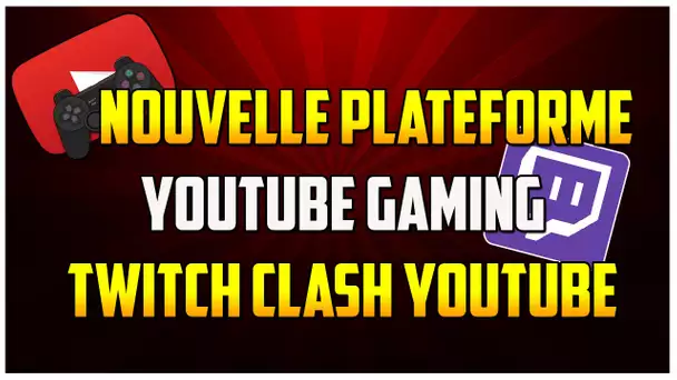 NOUVELLE PLATEFORME YOUTUBE GAMING !
