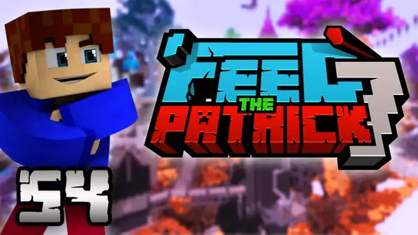 Feed The Patrick 7 #54 - Je finis totalement le modpack