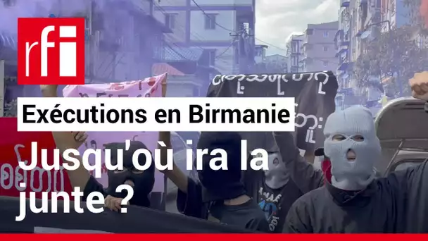 Birmanie: jusqu'où peut aller la junte après l’exécution de quatre prisonniers politiques?