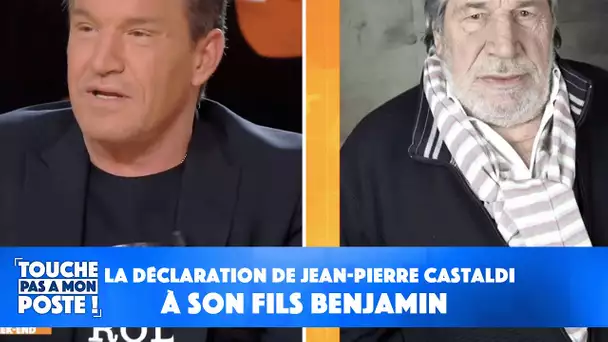 La déclaration de Jean-Pierre Castaldi à son fils Benjamin !