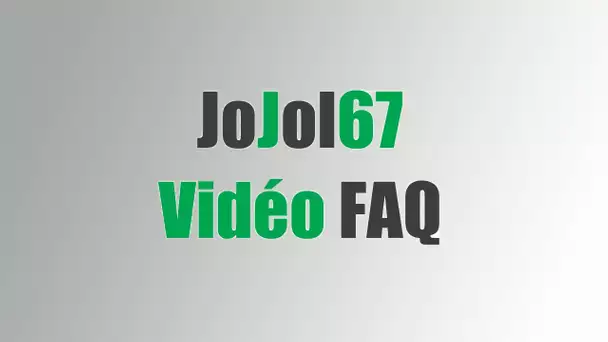 Replay avec JOJOL67 ► Vidéo spéciale FAQ