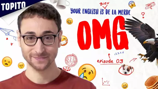 YOUR ENGLISH IS BIEN DE LA MERDE - Ep 03 : OMG