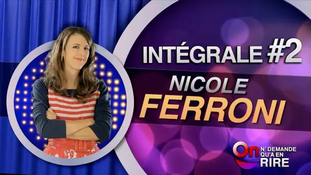 Nicole Ferroni - Intégrale 2 [Passages 17 à 21 + sketchs libres] #ONDAR
