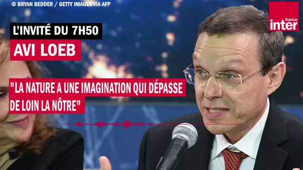 Avi Loeb : "La nature a une imagination qui dépasse de loin la nôtre"