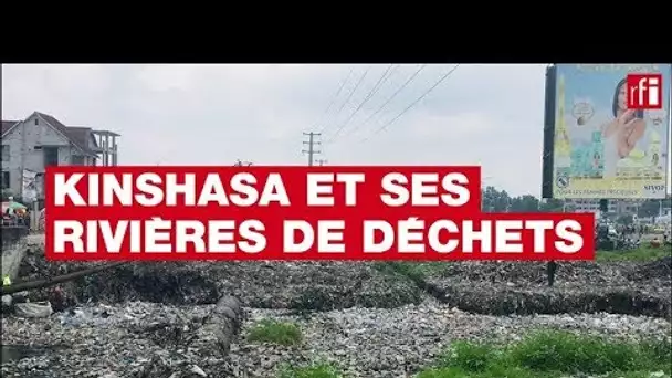 Kinshasa : des rivières de déchets
