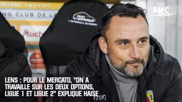 Lens : Pour le mercato, "on a travaillé sur les deux options, Ligue 1 et Ligue 2" explique Haise