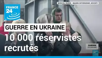 Guerre en Ukraine : l'armée russe dit avoir recruté 10 000 réservistes sur les 300 000 souhaités