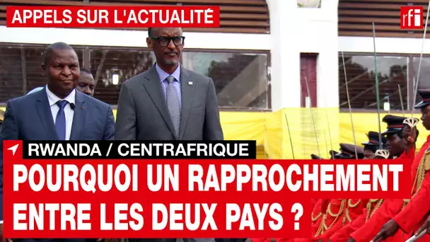 Rwanda/Centrafrique : pourquoi un rapprochement entre les deux pays maintenant ?  • RFI