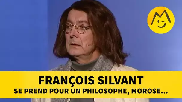 François Silvant se prend pour un philosophe, morose...