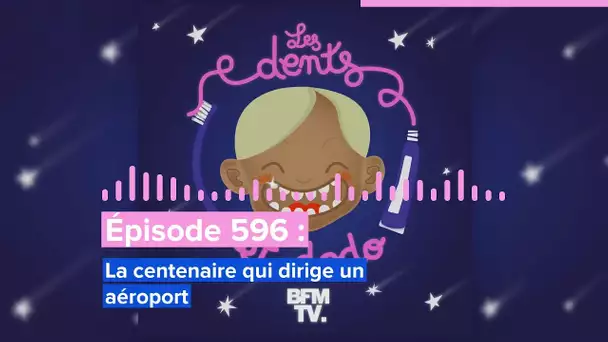 Les dents et dodo - "Épisode 596 : La centenaire qui dirige un aéroport”