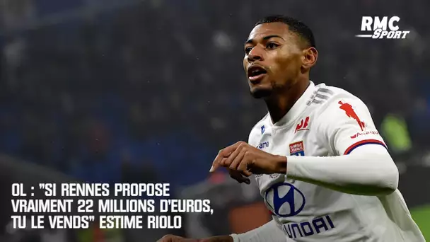 Lyon : "Si Rennes propose vraiment 22 millions, tu le vends" pense Riolo